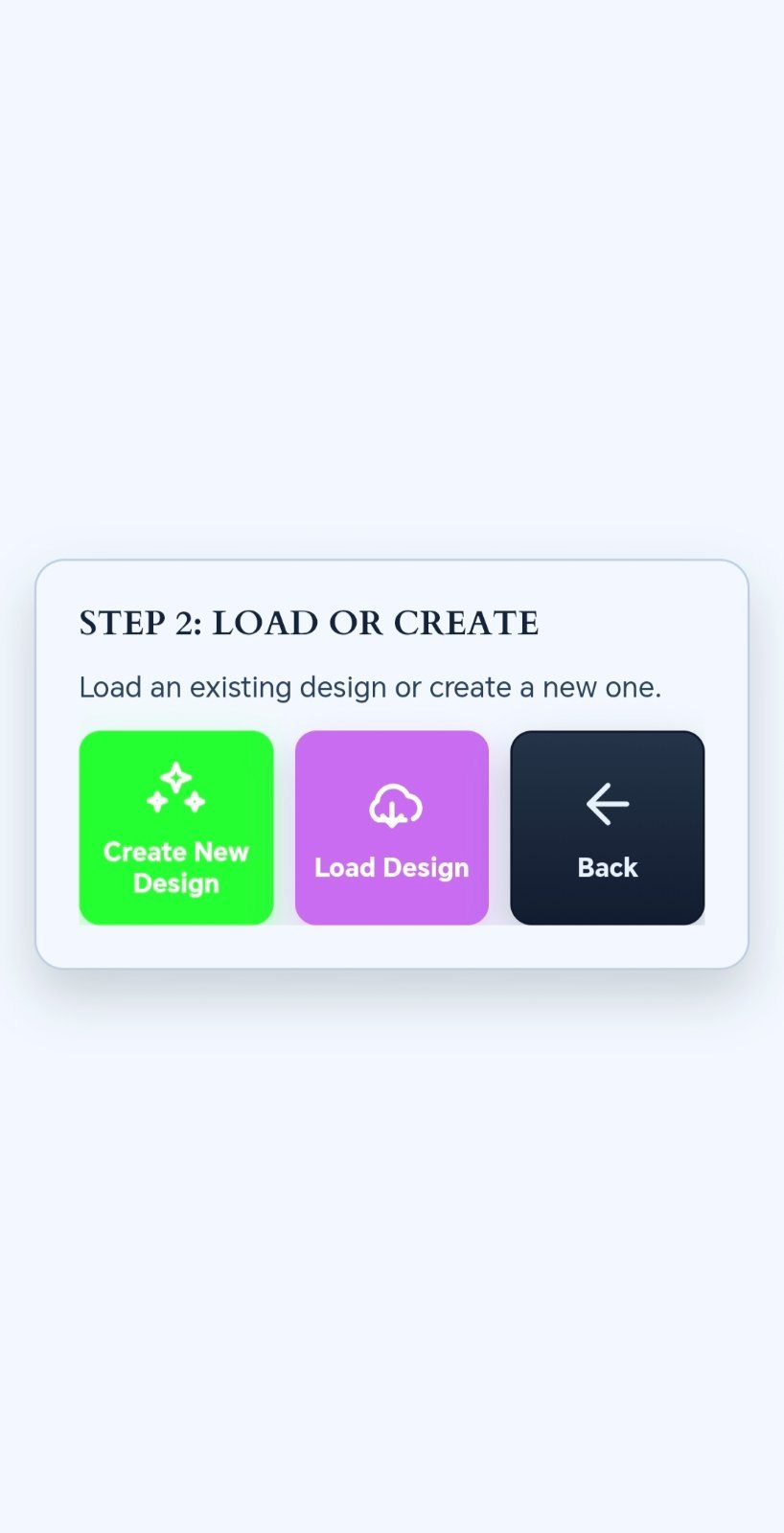 Step 2 Load or Create design screen